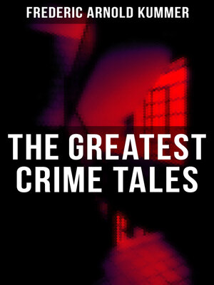 cover image of The Greatest Crime Tales of Frederic Arnold Kummer